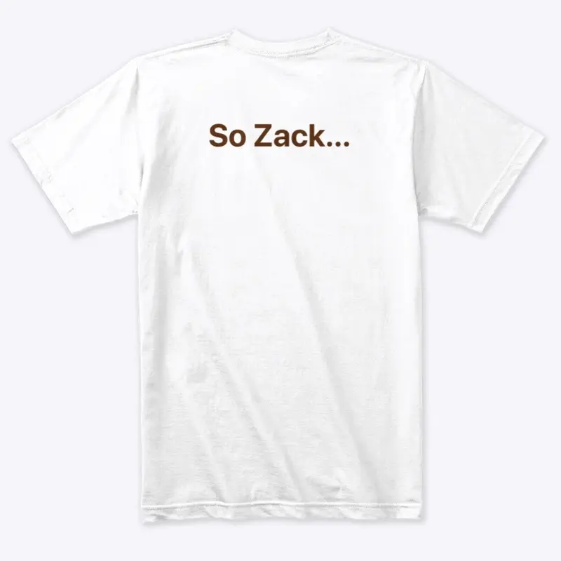 Fireside "So Zack..." Tee